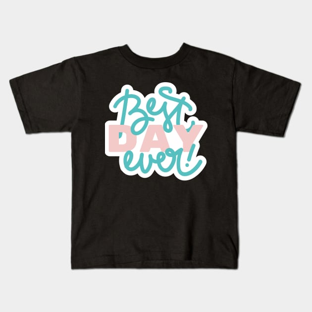 Best Day Ever Kids T-Shirt by StylishPrinting